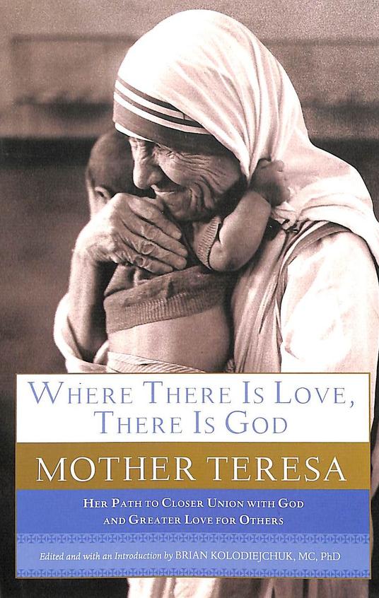 Where There Is Love There Is God : Mother Teresa