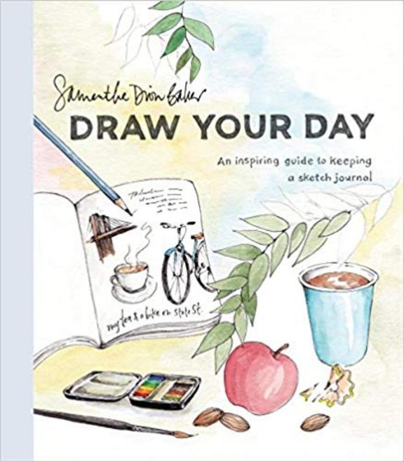 Draw Your Day : An Inspiring Guide To Keeping A Sketch Journal