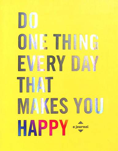 Do One Thing Every Day That Makes You Happy