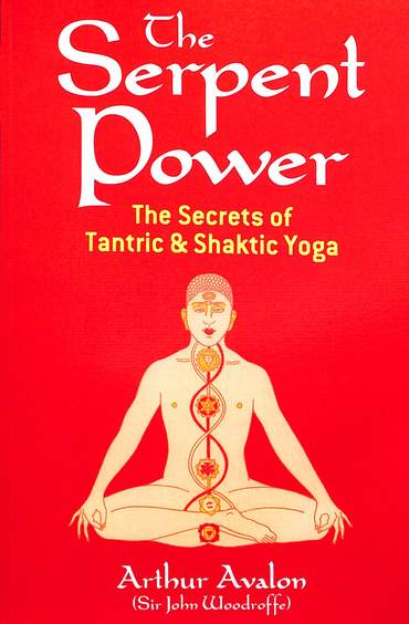 Serpent Power : The Secrets Of Tantric And Shaktic Yoga
