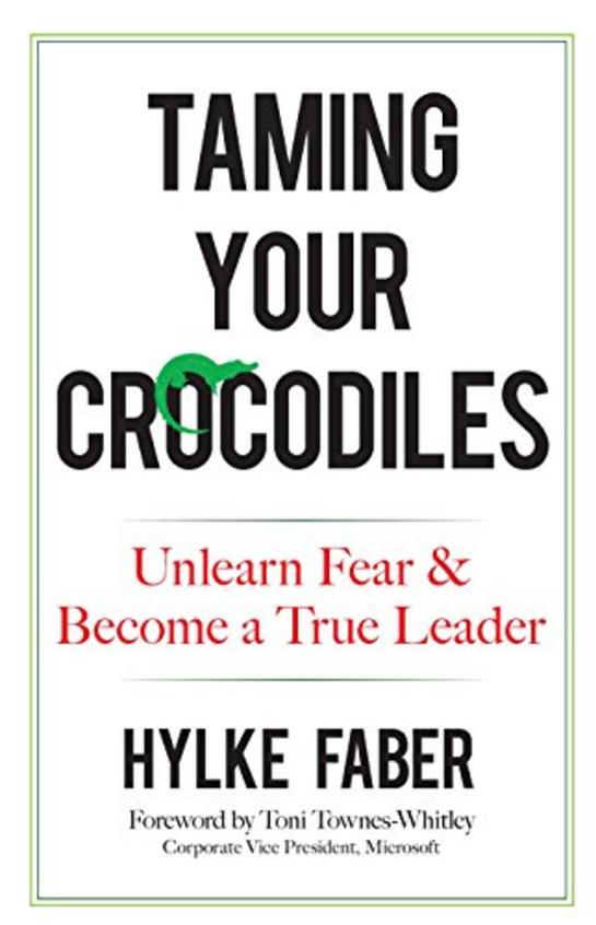 Taming Your Crocodiles: Unlearn Fear and Become a True Leader