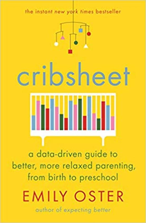 Cribsheet : A Data Driven Guide To Better More Relaxed Parenting From Birth To Preschool