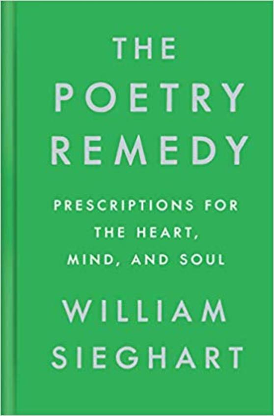 The Poetry Remedy: Prescriptions for the Heart, Mind, and Soul