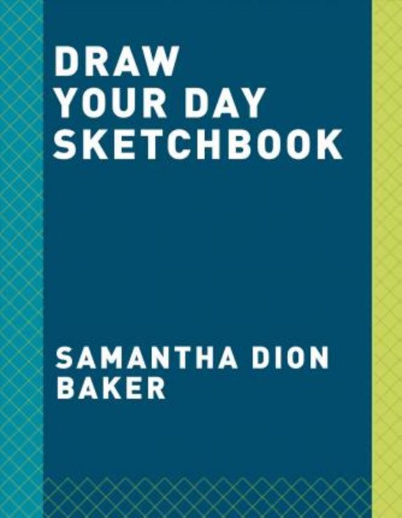Draw Your Day Sketchbook: Making Ordinary Days Come to Life on Paper