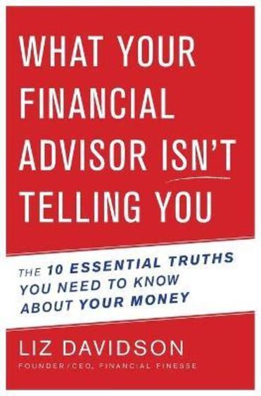 What Your Financial Advisor IsnT Telling You: The 10 Essential Truths You Need To Know About Your Money