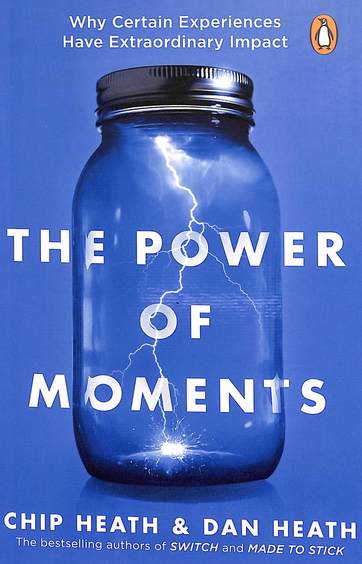 Power Of Moments : Why Certain Experiences Have Extraordinary Impact