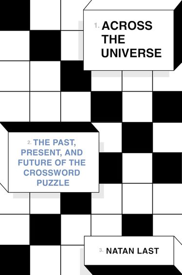Across The Universe : The Past Present & Future Of The Crossword Puzzle