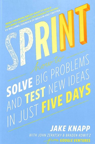 Sprint : How To Solve Big Problems And Test New Ideas In Just Five Days