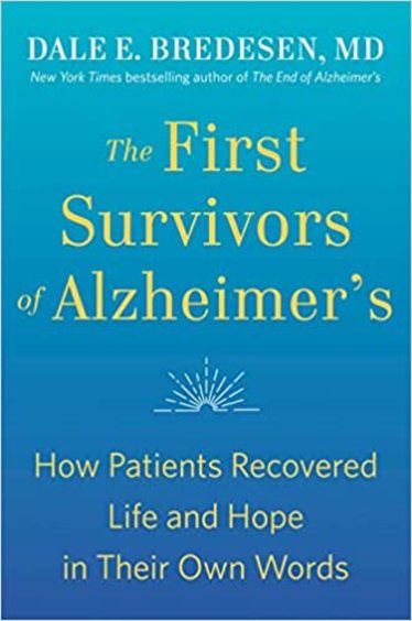 First Survivors Of Alzheimers : How Patients Recovered Life & Hope In Their Own Words