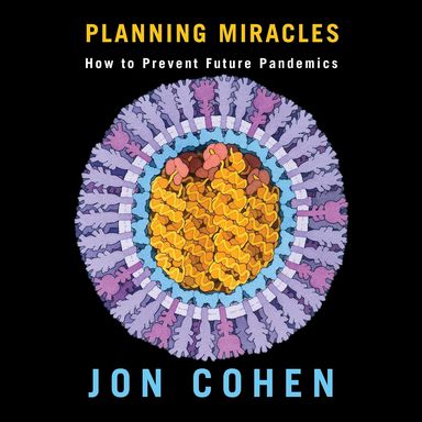 Planning Miracles : How To Prevent Future Pandemics