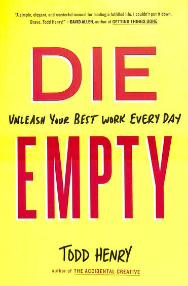 Die Empty : Unleash Your Best Work Every Day