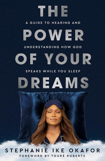 Power Of Your Dreams : A Guide To Hearing & Understanding How God Speaks While You Sleep