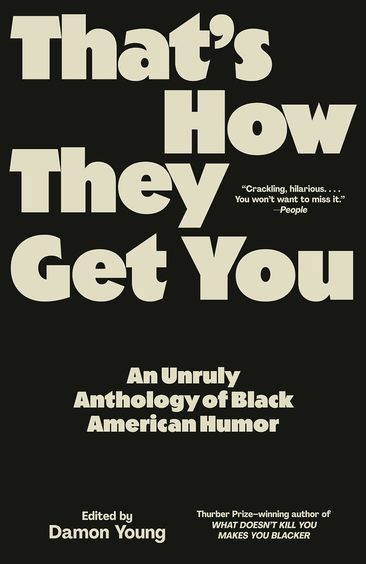 Thats How They Get You : An Unruly Anthology Of Black American Humor