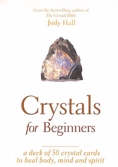 Crystals For Beginners : A Deck Of 50 Crystal Cards To Heal Body Mind & Spirit