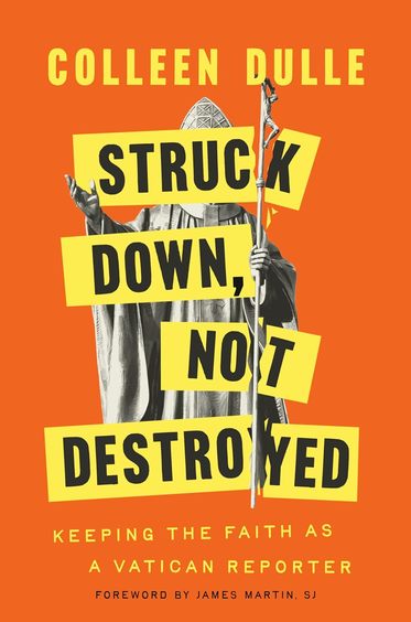 Struck Down Not Destroyed : Keeping The Faith As A Vatican Reporter