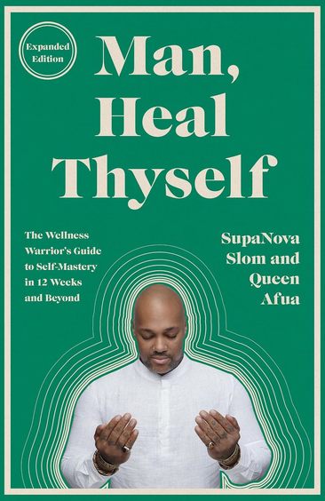 Man Heal Thyself : The Wellness Warriors Guide To Self-Mastery In 12 Weeks & Beyond