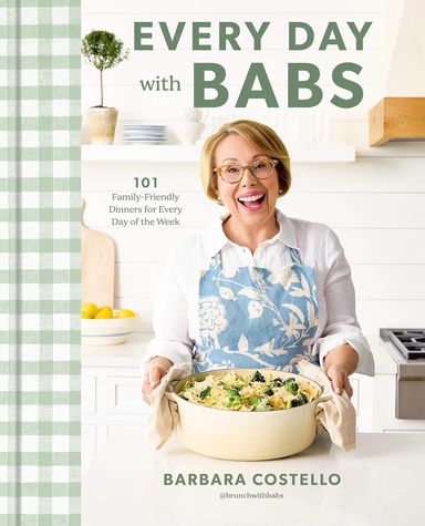 Every Day With Babs : 101 Family Friendly Dinners For Every Day Of The Week A Cookbook