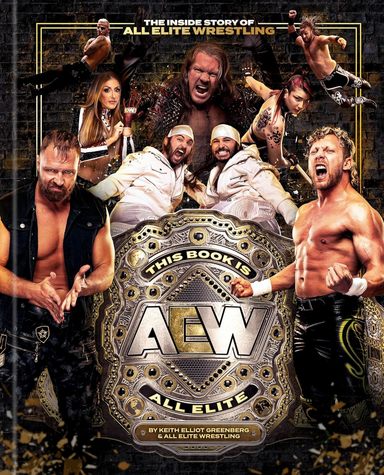 This Book Is All Elite : The Inside Story Of All Elite Wrestling
