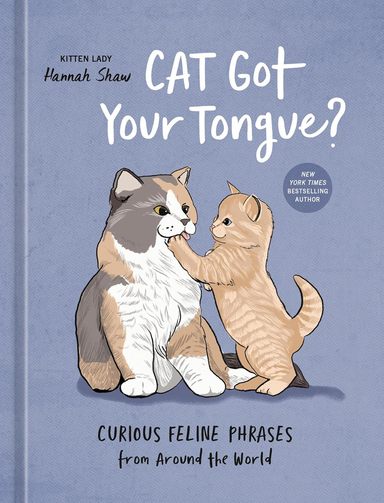 Cat Got Your Tongue : Curious Feline Phrases From Around The World