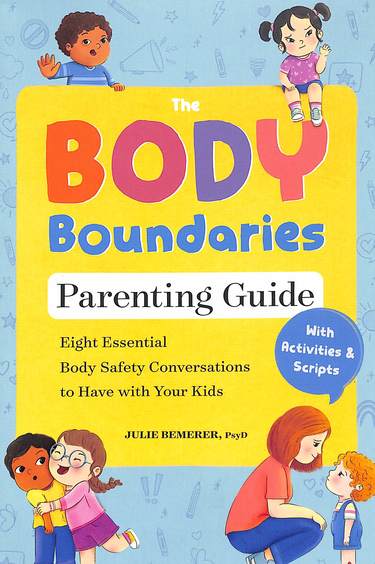 Body Boundaries Parenting Guide : Eight Essential Body Safety Conversations To Have With Your Kids