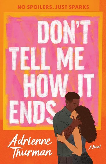 Dont Tell Me How It Ends : A Novel