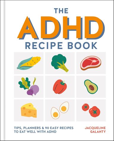 ADHD Recipe Book: Tips, planners and 90 easy recipes to eat well with ADHD