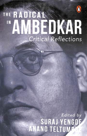 Radical In Ambedkar : Critical Reflections