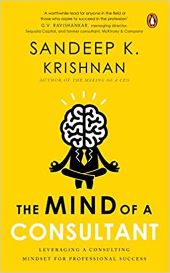 Mind Of A Consultant : Leveraging A Consulting Mindset For Professional Success