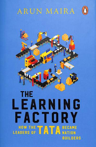 Learning Factory : How The Leaders Of Tata Became Nation Builders
