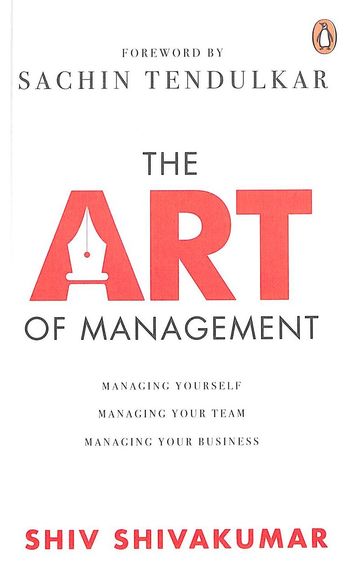 Art Of Management : Managing Yourself Managing Your Team Managing Your Business