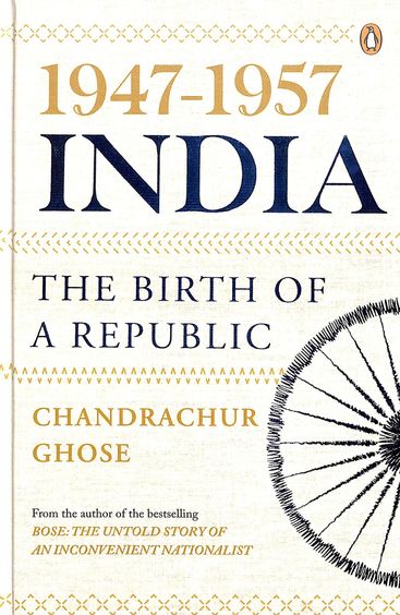 1947 To 1957 India : The Birth Of A Republic