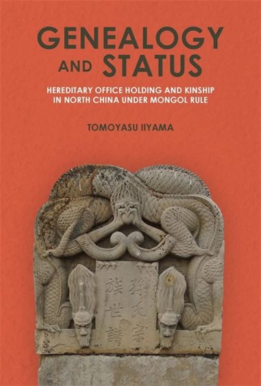 Genealogy and Status : Hereditary Office Holding and Kinship in North China under Mongol Rule
