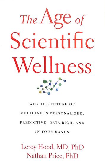 Age Of Scientific Wellness : Why The Future Of Medicine Is Personalized Predictive Data Rich And In