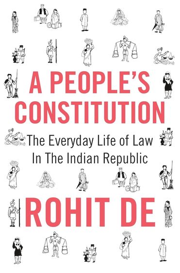 Peoples Constitution : The Everyday Life Of Law In The Indian Republic