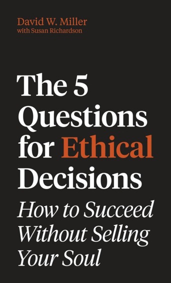 5 Questions For Ethical Decisions : How To Succeed Without Selling Your Soul