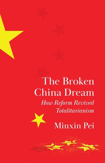 Broken China Dream : How Reform Revived Totalitarianism