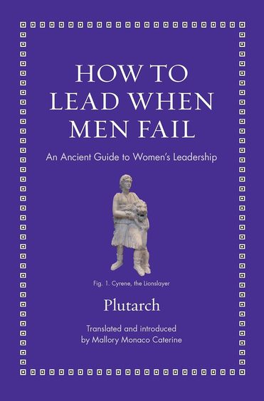 How to Lead When Men Fail: An Ancient Guide to Womens Leadership