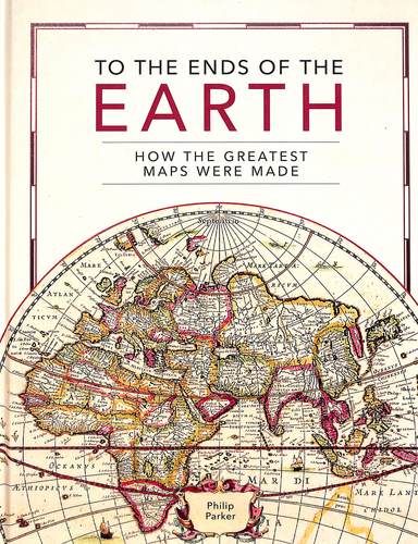 To The Ends Of The Earth  How The Greatest Maps Were Made