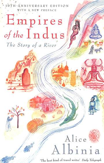 Empires Of The Indus : The Story O F A River