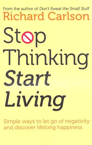 Stop Thinking Start Living