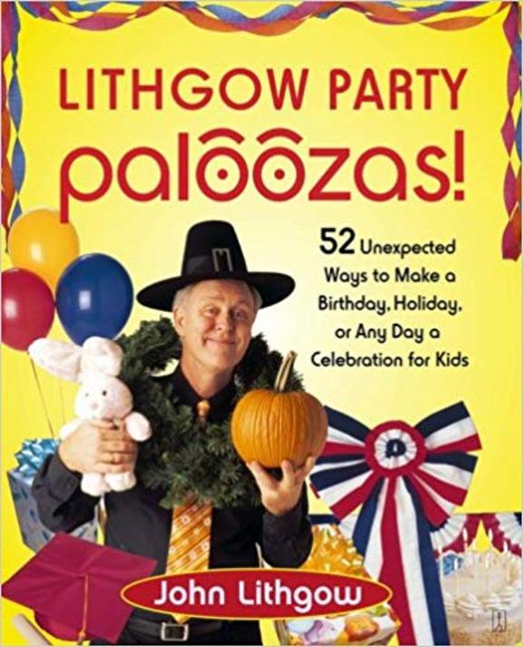 Lithgow Party Paloozas!: 52 Unexpected Ways to Make a Birthday, Holiday, or Any Day a Celebration for Kids