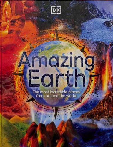 Amazing Earth : The Most Incredible Places From Around The World