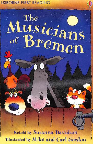 Musicians Of Bremen ; Usborne First Reading Level 3