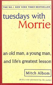 Tuesdays With Morrie : An Old Man A Young Man & Lifes Greatest Lesson