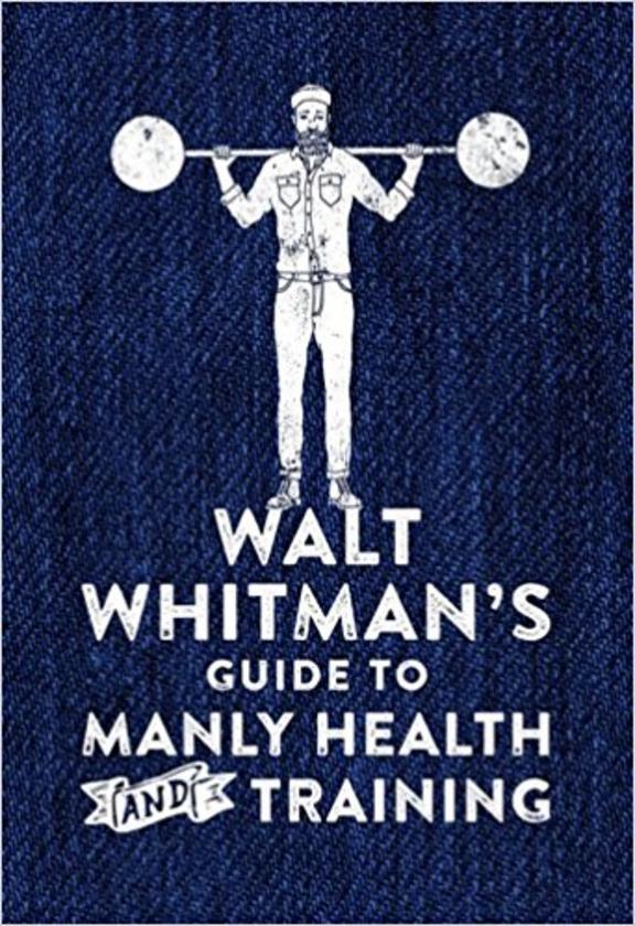 Walt Whitmans Guide to Manly Health and Training