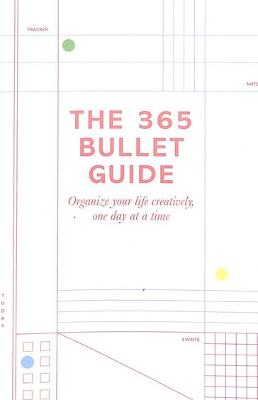 365 Bullet Guide : How To Organize Your Life Creatively, One Day At A Time