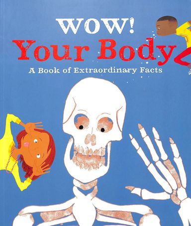 Wow Your Body : A Book Of Extraordinary Facts