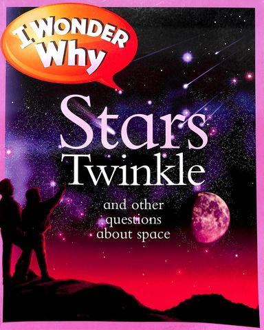 I Wonder Why Stars Twinkle & Other Questions About Space