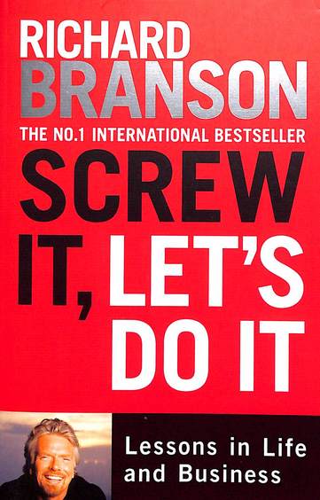 Screw  It Lets Do It : Lessons In Life & Business