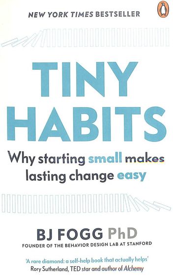 Tiny Habits : Why Starting Small Makes Lasting Change Easy